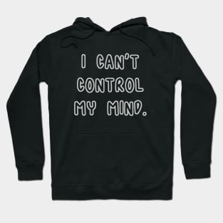 I Can't Control My Mind Hoodie